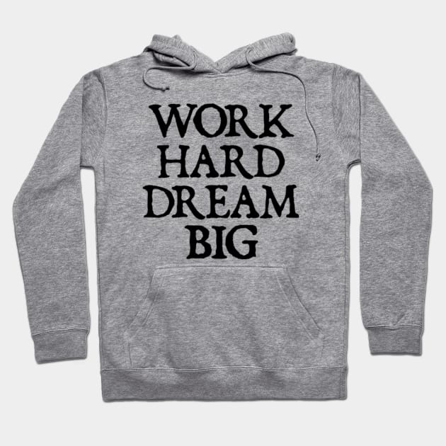 Work Hard Dream Big - motivational quotes Hoodie by  hal mafhoum?